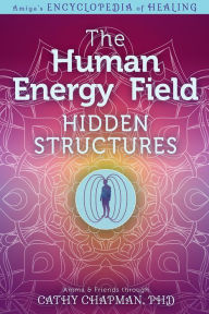Title: The Human Energy Field Hidden Structures, Author: Cathy Chapman