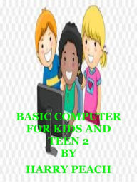 Title: BASIC COMPUTER FOR KIDS AND TEEN 2, Author: Oladele Daniel