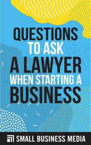 Title: Questions To Ask A Lawyer When Starting A Business, Author: Small Business Media