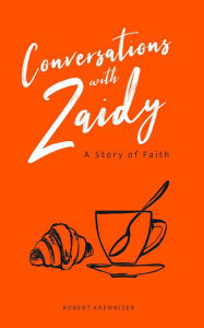 Title: Conversations with Zaidy - A Story of Faith, Author: Robert Kremnizer