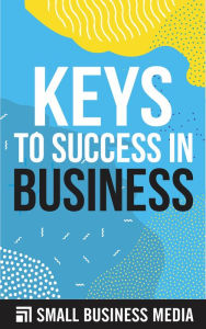 Title: Keys To Success In Business, Author: Small Business Media