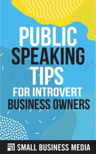 Title: Public Speaking Tips For Introvert Business Owners, Author: Small Business Media