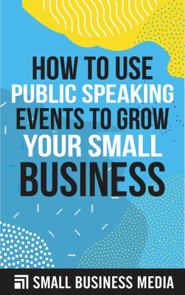 How to Use Public Speaking Events to Grow Your Small Business