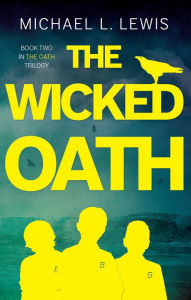 Title: The Wicked Oath, Author: Michael L. Lewis