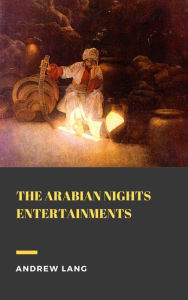 Title: The Arabian Nights Entertainments, Author: Andrew Lang