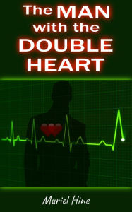 Title: The Man with the Double Heart, Author: Muriel Hine