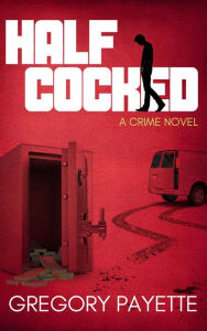 Title: Half Cocked, Author: Gregory Payette