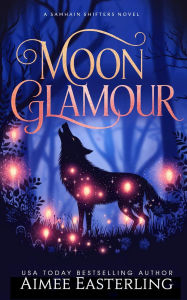 Title: Moon Glamour: Werewolf Romantic Urban Fantasy, Author: Aimee Easterling