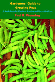 Title: Gardeners' Guide to Growing Peas, Author: Paul R. Wonning