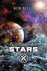 Title: Till There Are Stars, Author: Bob Bello