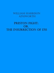 Title: Preston Fight; or, The Insurrection of 1715, Author: William Harrison Ainsworth