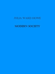 Title: Modern Society, Author: Julia Ward Howe