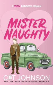 Title: Mister Naughty: A Small Town Secret Identity Romance, Author: Cat Johnson