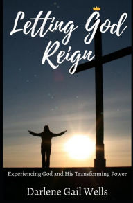 Title: Letting God Reign, Author: Darlene Gail Wells