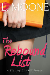 Title: The Rebound List (A Steamy Chicklit Novel): A Steamy Romantic Chicklit Novel, Author: L. Moone