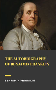 Title: The Autobiography of Benjamin Franklin, Author: Benjamin Franklin