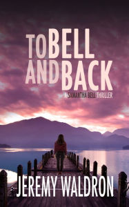Title: TO BELL AND BACK, Author: Jeremy Waldron