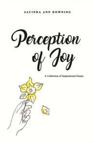 Title: Perception of Joy, Author: Jacinda Ann Downing