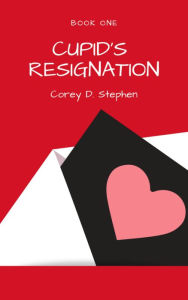 Title: Cupid's Resignation (Book One), Author: Corey D. Stephen