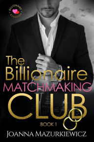 Title: The Billionaire Matchmaking Club Book 1, Author: Joanna Mazurkiewicz