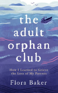 Title: The Adult Orphan Club, Author: Flora Baker
