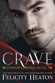 Title: Crave (London Vampires Romance Series Book 2), Author: Felicity Heaton