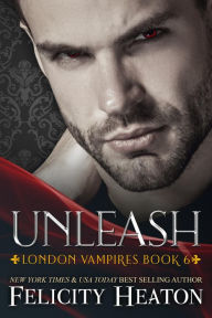 Unleash (London Vampires Romance Series Book 6)