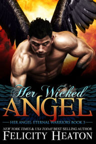 Her Wicked Angel (Her Angel: Eternal Warriors Paranormal Romance Series Book 3)