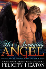 Title: Her Avenging Angel (Her Angel: Eternal Warriors Paranormal Romance Series Book 4), Author: Felicity Heaton