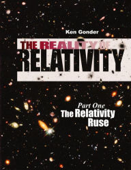 Title: The Reality of Relativity: Cosmology's Cosmic Crisis (Part One), Author: Kenneth Gonder