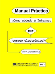 Title: Manual practico: como accedo a Internet por correo electronico?, Author: Jose Antonio Granadillo Cruz