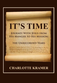 Title: ITS TIME: Journey with Jesus from His Manger to His Mission, Author: Charlotte Kramer