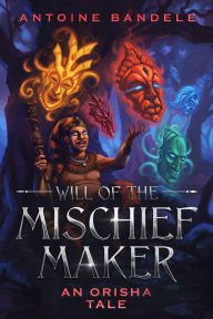 Title: Will of the Mischief Maker, Author: Antoine Bandele