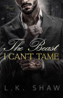The Beast I Can't Tame: A Forbidden Lovers Mafia Romance