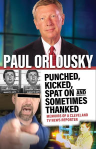 Title: Punched, Kicked, Spat On, and Sometimes Thanked, Author: Paul Orlousky