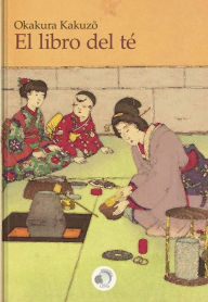 Title: El libro del te, Author: Okakura Kakuzo