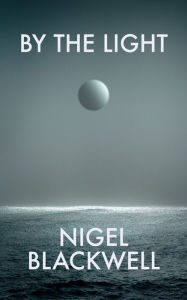 Title: By The Light, Author: Nigel Blackwell