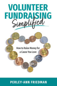 Title: Volunteer Fundraising Simplified, Author: Perley-Ann Friedman