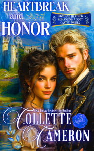 Title: Heartbreak and Honor: A Passionate Enemies to Lovers Second Chance Scottish Highlander Mystery Romance, Author: Collette Cameron