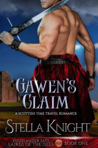 Title: Gawen's Claim: A Scottish Time Travel Romance, Author: Stella Knight