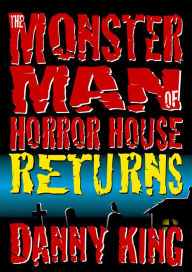 Title: The Monster Man of Horror House Returns, Author: Danny King