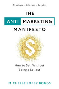 Title: The Anti-Marketing Manifesto, Author: Michelle Lopez Boggs