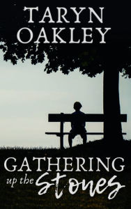 Title: Gathering up the Stones, Author: Taryn Oakley