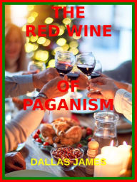 Title: The Red Wine of Paganism, Author: Dallas James