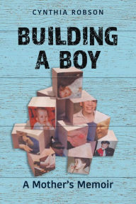 Title: Building a Boy, Author: Cynthia Robson