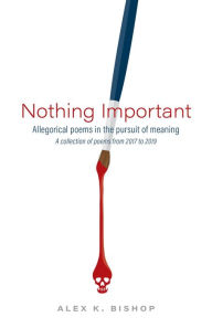 Title: Nothing Important, Author: Alex K. Bishop