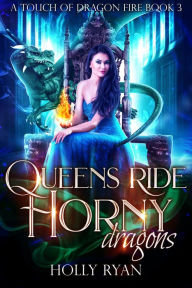 Title: Queens Ride Horny Dragons, Author: Holly Ryan