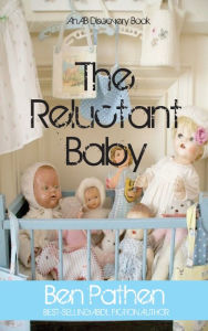 Title: The Reluctant Baby: An ABDL Novel, Author: Ben Pathen