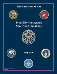 Title: Joint Publication JP 3-85 Joint Electromagnetic Spectrum Operations May 2020, Author: United States Government Us Army