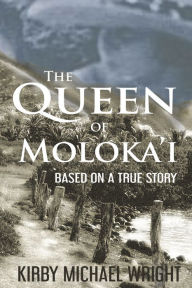 Title: THE QUEEN OF MOLOKA'I, Author: Kirby Wright